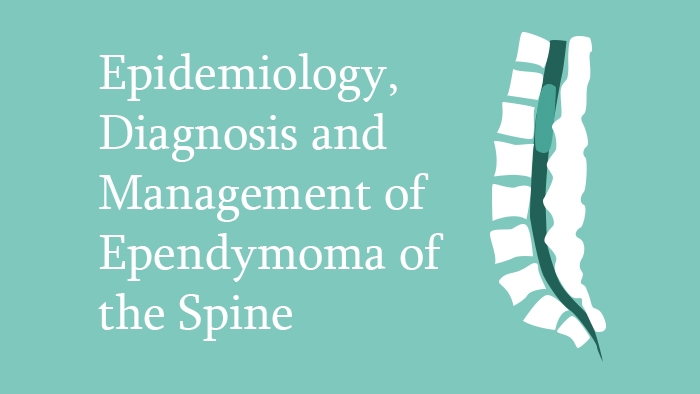 Epidemiology, Diagnosis and Management of Ependymoma of the Spine Lecture Thumbnail