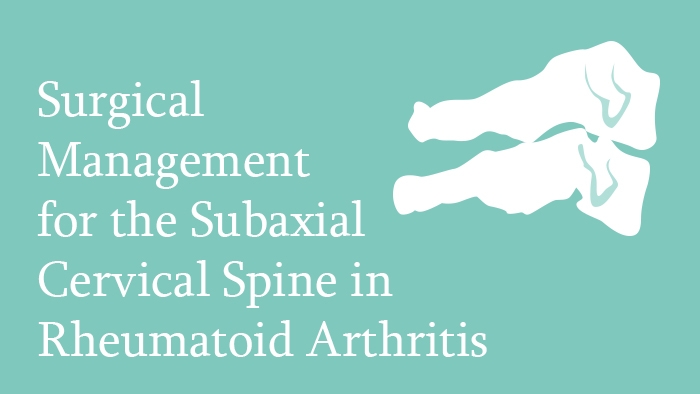 Surgical Management for the Subaxial Cervical Spine in Rheumatoid Arthritis Lecture Thumbnail